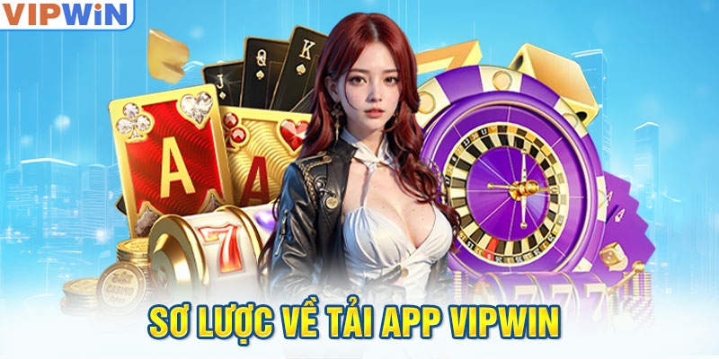 Tải App VIPWIN - Thông tin hướng dẫn chi tiết cho tân thủ